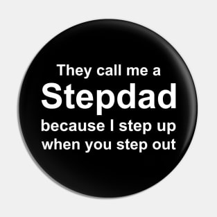 They Call me a Stepdad Because I Step up when you step out Pin