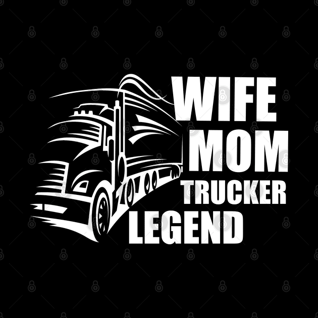 Wife Mom Trucker Legend, Mom hero. by Clara switzrlnd