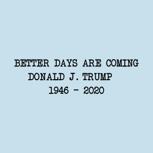 Better Days Are Coming T-Shirt