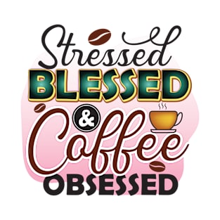 Stressed, Blessed & Coffee Obsessed T-Shirt