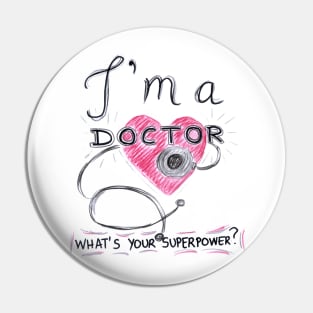 I Am Doctor Whats Your Superpower Pin