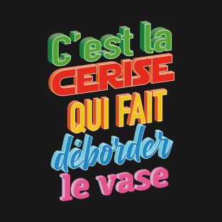 La cerise fait déborder le vase T-Shirt