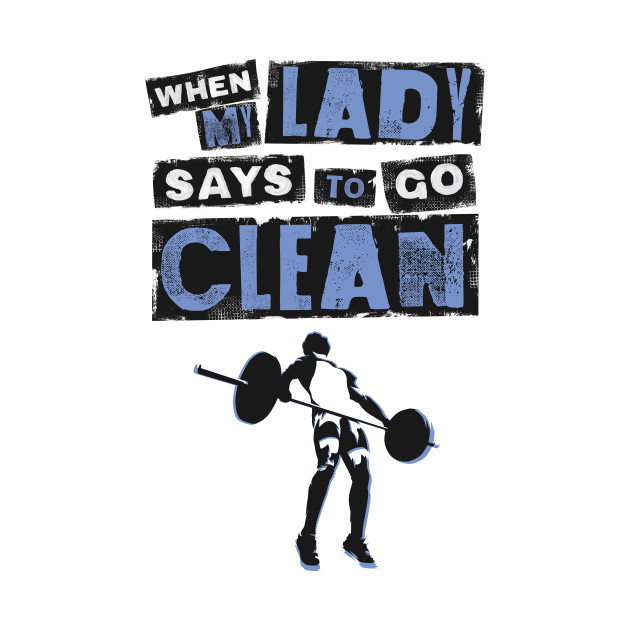 Disover When my Lady Says to Go Clean - Funny Gym Clothing for Men - Funny Clothing Mens - T-Shirt