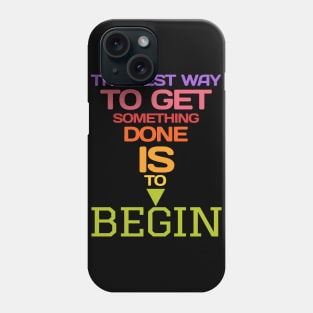 The best way to get something done is to begin Phone Case