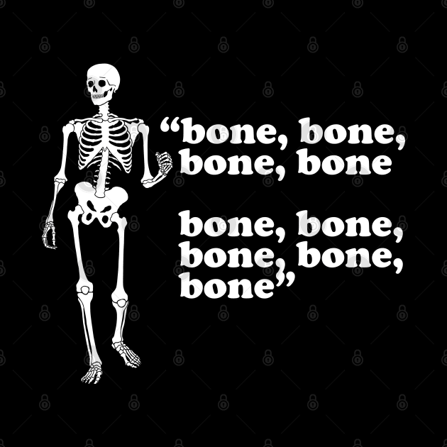 Bone, bone, bone, bone, bone, bone, bone by BodinStreet