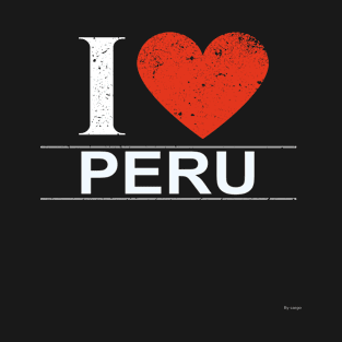 I Love Peru - Gift for Peruvian From Peru T-Shirt