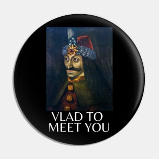 vlad to meet you Pin