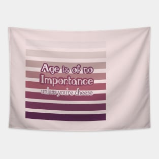 Life Quotes - Age is of no importance unless you're cheese Tapestry