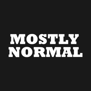 Mostly Normal T-Shirt