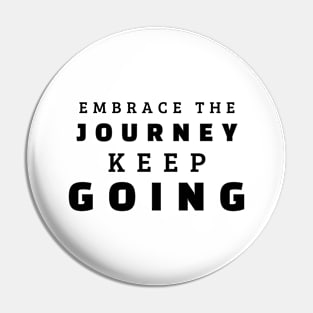 Embrace The Journey Keep Going Pin