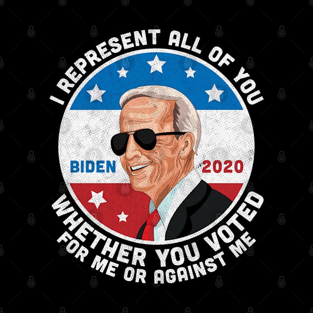 I Represent All of You Whether You Voted For Me or Against Me Joe Biden 2020 by OrangeMonkeyArt