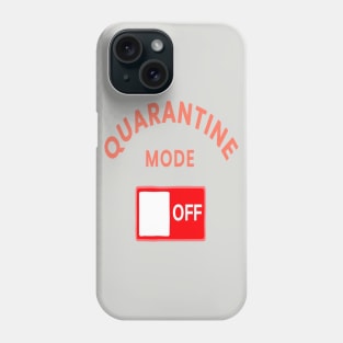 Quarantine mode off Phone Case