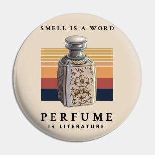 Smell is a Word Perfume is Literature Pin