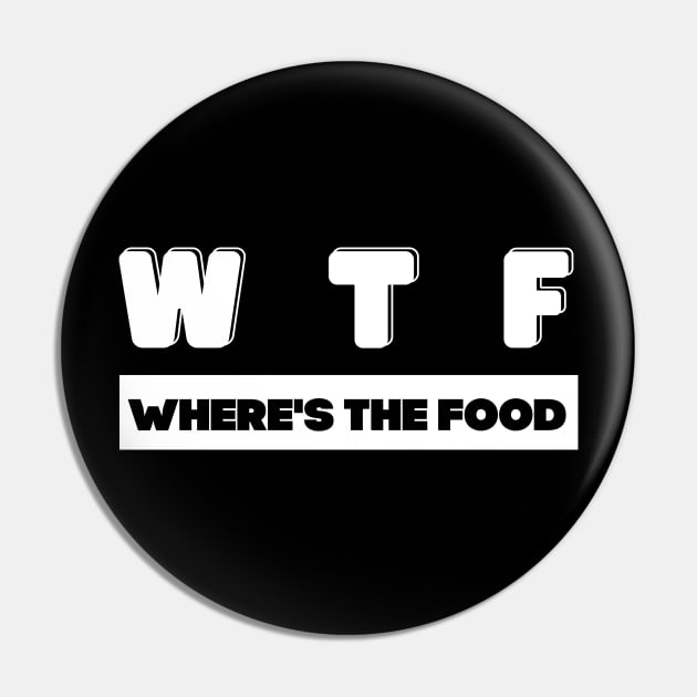 W T F where's the food Pin by JB's Design Store