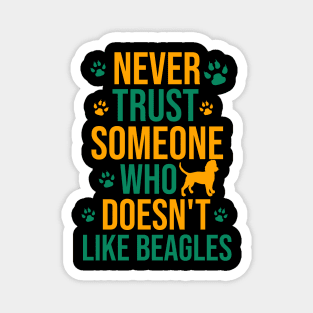 Never trust someone who doesn't like beagles Magnet