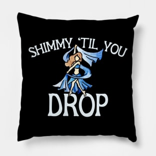 Shimmy til you drop Pillow