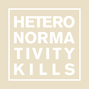 Heteronormativity Kills- frame in white T-Shirt