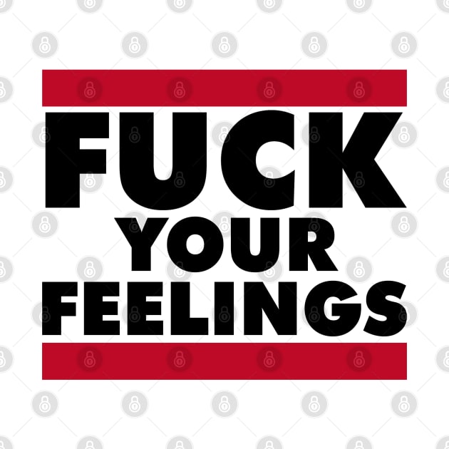 FUCK YOUR FEELINGS by RboRB