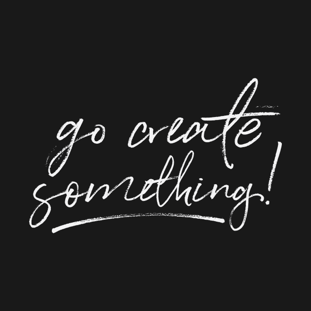 Go Create Something! by MikeBrennanAD