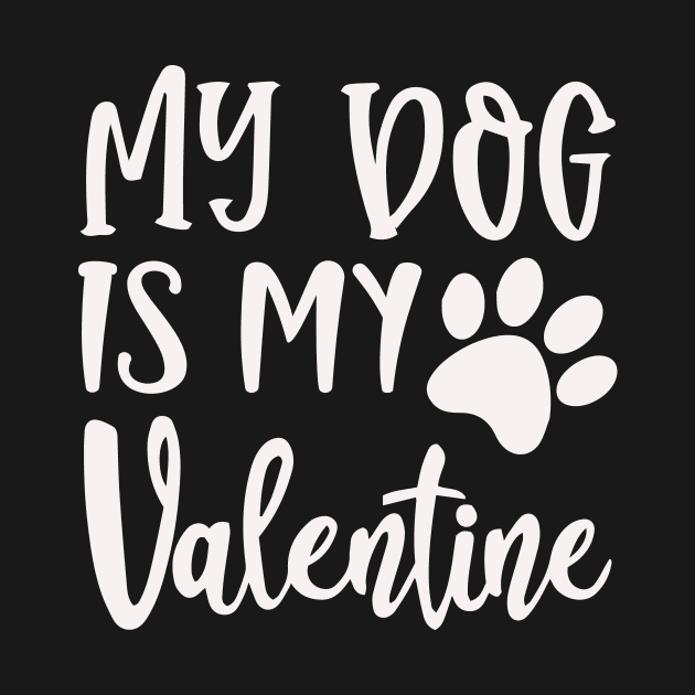 My Dog Is My Valentine by creativeshirtdesigner