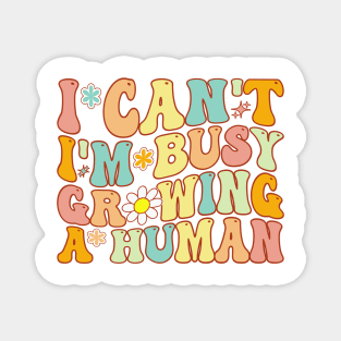 Groovy I Can't I'm Busy Growing A Human For Pregnant Women Magnet