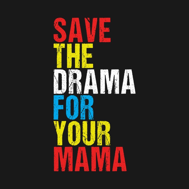 save the drama for your mama by rabiidesigner