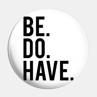 Be. Do. Have. Pin