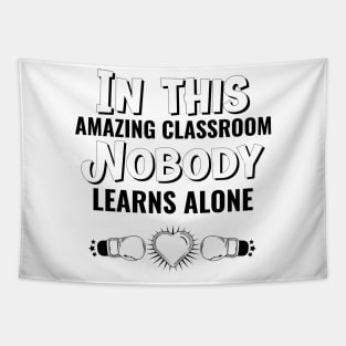 In This Classroom Nobody Learns Alone Tapestry