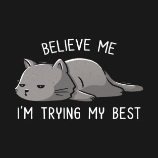 Believe Me I'm Trying My Best Funny Lazy Cat T-Shirt