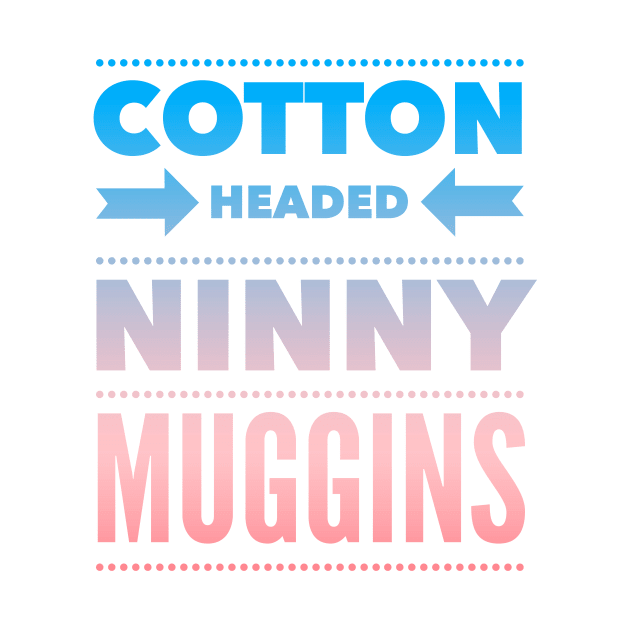 Cotton Headed Ninny Muggins - Colored Elf-Inspired Movie Quote by Planet Fan Cave