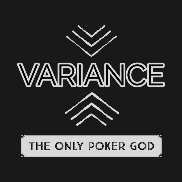 Variance The Only Poker Gods Poker by JusstTees