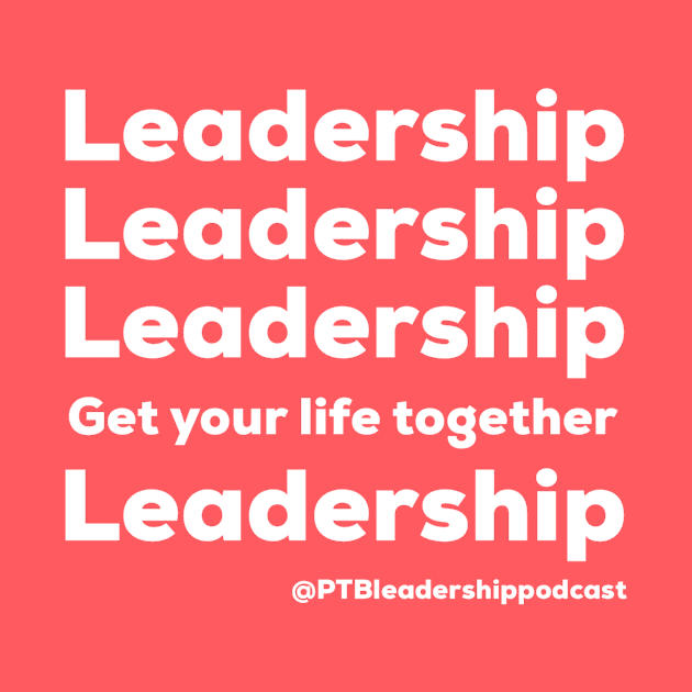Leadership, Leadership, Leadership by PassingTheBaton