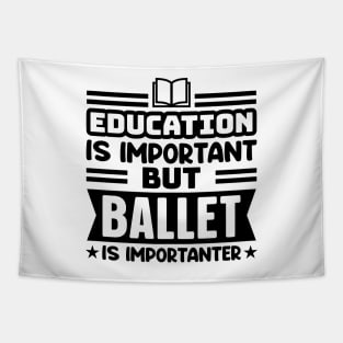 Education is important, but ballet is importanter Tapestry