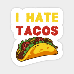 I hate Tacos / Taco Food Hate Anti Cinco de Mayo Mexico Shirts and Gifts Magnet