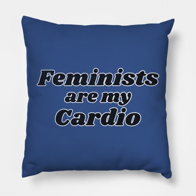 Feminists are my Cardio Pillow by RuthlessMasculinity