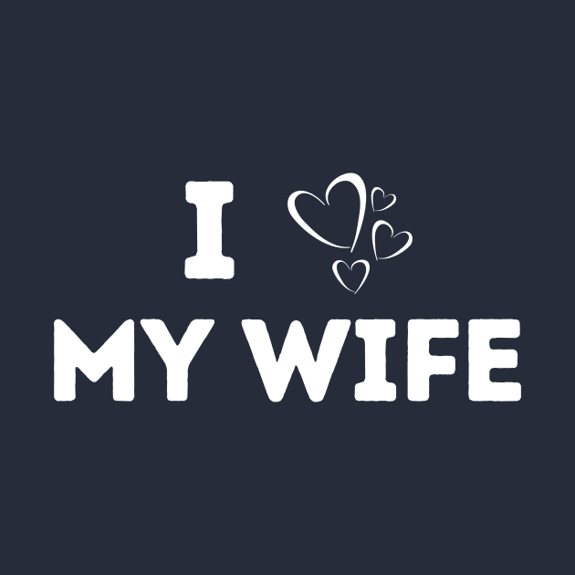 I love my wife - married - husband - family by T-SHIRT-2020