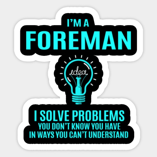 Foreman - I Solve Problems - Solve Problems - Sticker | TeePublic