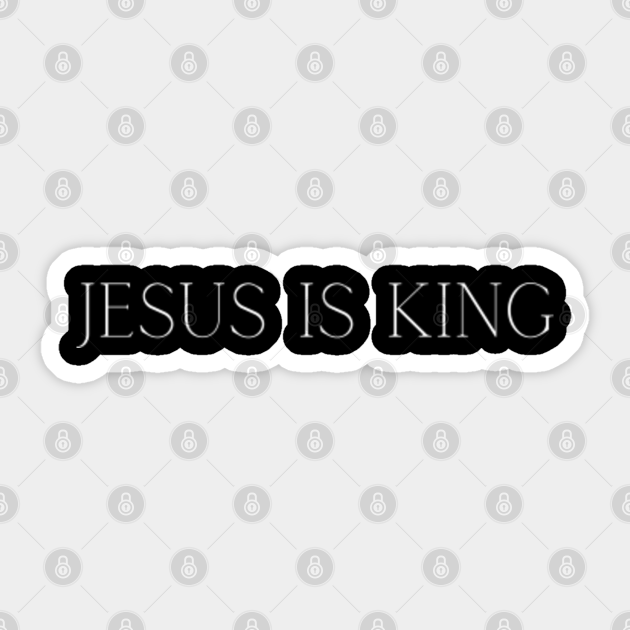 Jesus Is King - Christian - Jesus Is The King - Sticker