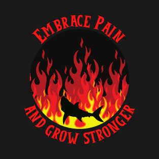 Embrace Pain And Grow Stronger T-Shirt