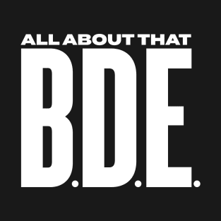 All about that BDE - Big Dick Energy - Funny quote T-Shirt