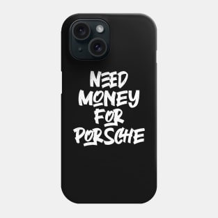 Need Money For Porsche Phone Case