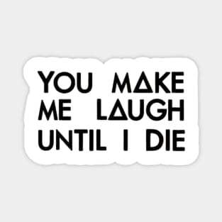 You make me laugh (black) Magnet