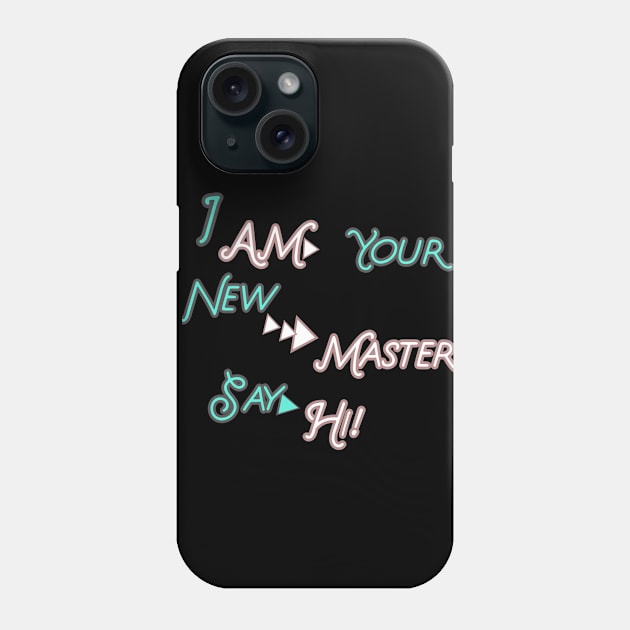 I AM YOUR NEW MASTER SAY HI HOODIE, TANK, T-SHIRT, MUGS, PILLOWS, APPAREL, STICKERS, TOTES, NOTEBOOKS, CASES, TAPESTRIES, PINS Phone Case by johan11