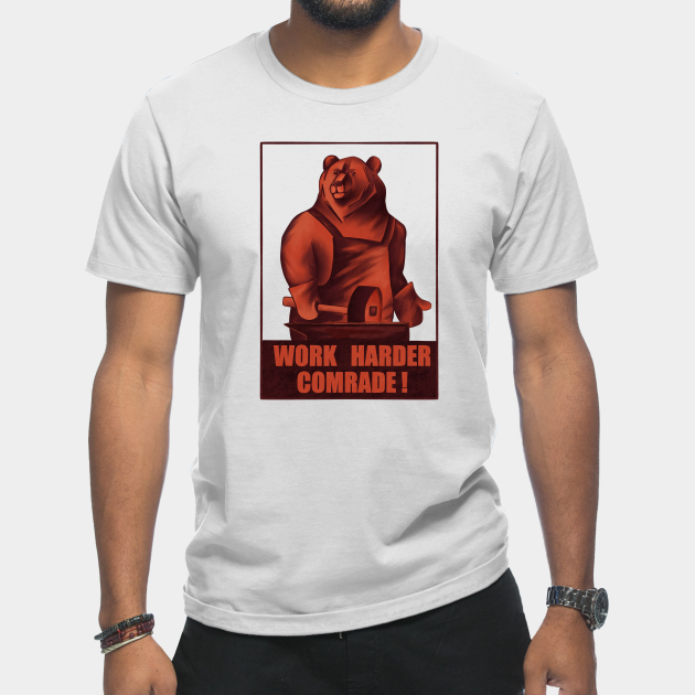 Discover Work harder comrade. Red bear. Soviet propaganda style - Work Harder Comrade - T-Shirt