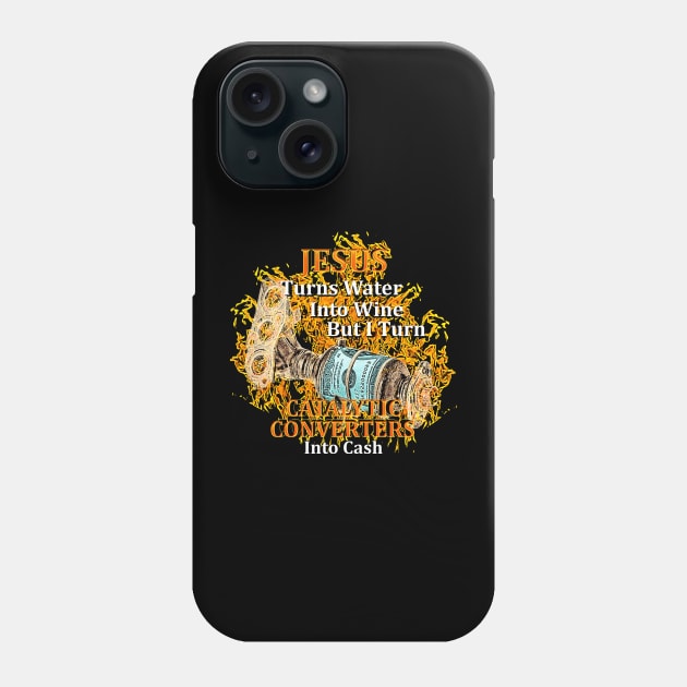 Jesus Turns Water I Turn Catalytic Converters Phone Case by jawiqonata