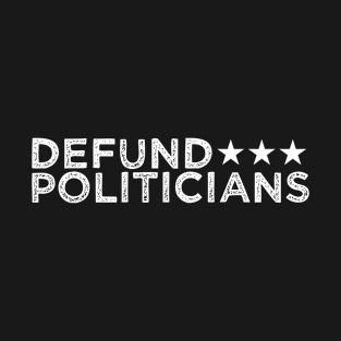 Defund Politicians T-Shirt