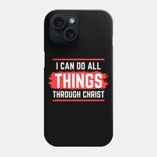 I Can Do All Things Through Christ | Christian Saying Phone Case