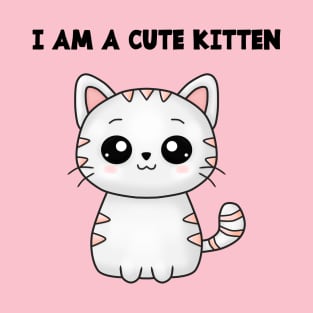 I AM A CUTE KITTEN T-Shirt