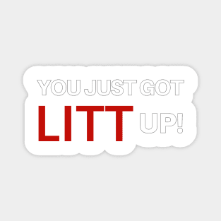 You Just Got LITT Up! Magnet