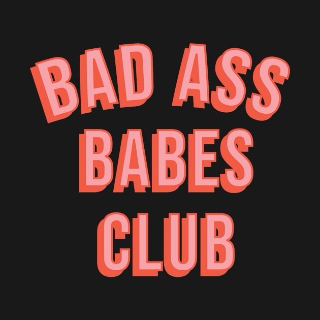 Bad Ass Babes Club by erikamverge